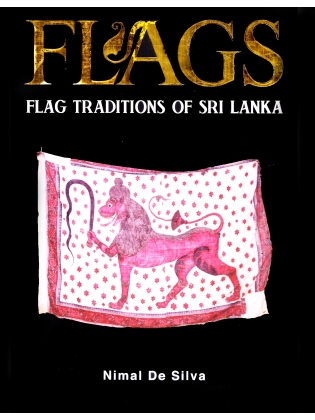 Flags: Flag traditions of Sri Lanka  - By Nimal De Silva -